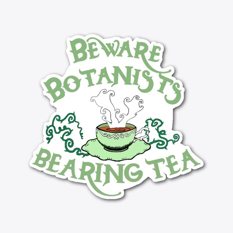 Beware Botanists Bearing Tea